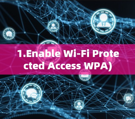 1.Enable Wi-Fi Protected Access WPA)
